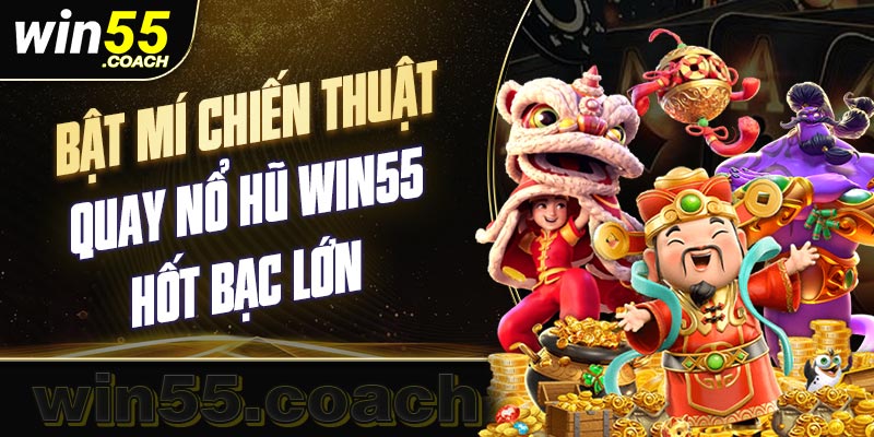 Bật mí cách chơi quay hũ đổi thưởng tại Win55 hiệu quả