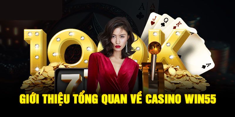 Tìm hiểu chi tiết sảnh Casino Win55 