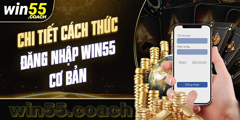 Quy trình đăng nhập Win55 dễ thực hiện nhất