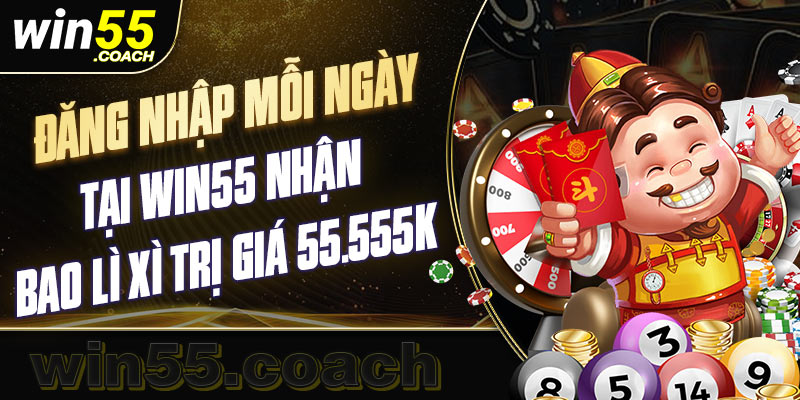 Nhận ngay 55.555K khi đăng nhập nhà cái