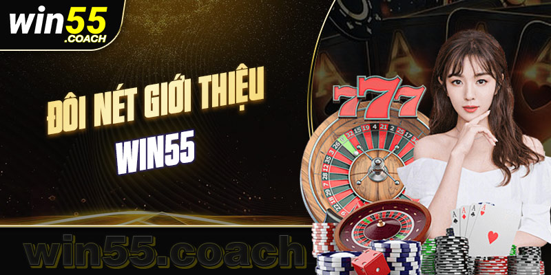 Giới thiệu Win55 thương hiệu cược đáng tin cậy