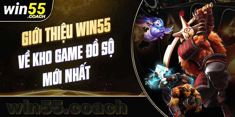 Giới thiệu Win55 cùng ngàn tựa game hot