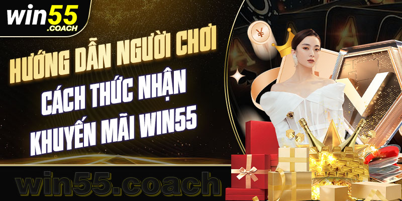 Cách thức nhận khuyến mãi Win55