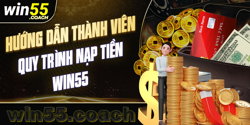 5 bước nạp tiền Win55 nhanh chóng