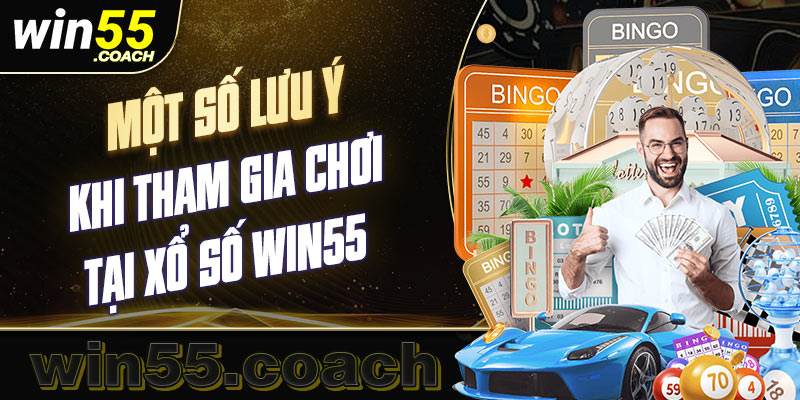 Một số lưu ý tham gia xổ số win55