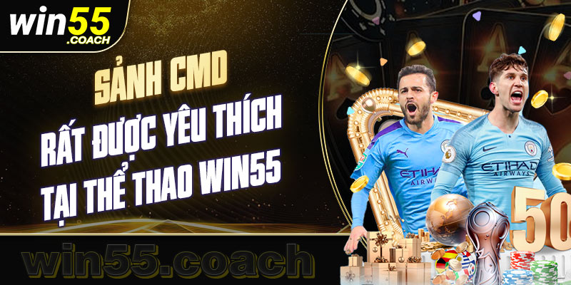 Sảnh CMD rất được yêu thích tại thể thao Win55