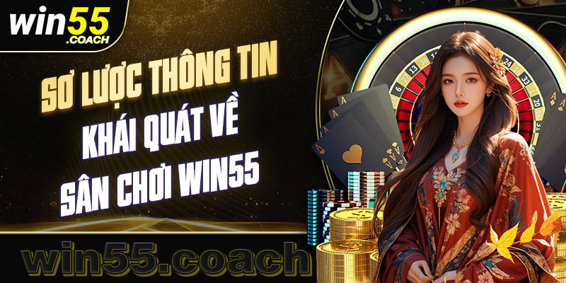 Tổng quan về nhà cái win55