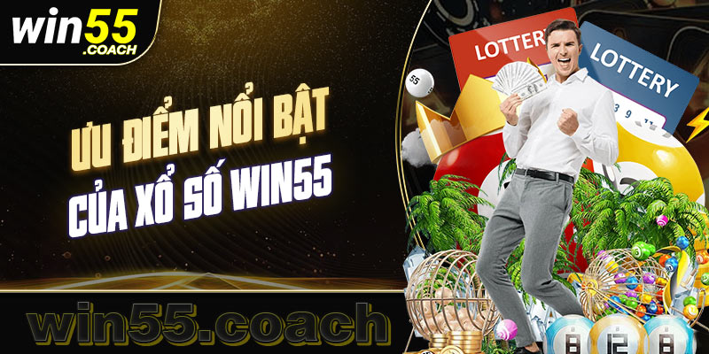 Ưu điểm vượt trội khi tham gia xổ số win55